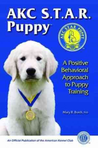 AKC S.T.A.R. Puppy: A Positive Behavioral Approach to Puppy Training