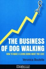 The Business of Dog Walking: How to Make a Living Doing What You Love