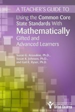 Teacher's Guide to Using the Common Core State Standards With Mathematically Gifted and Advanced Learners