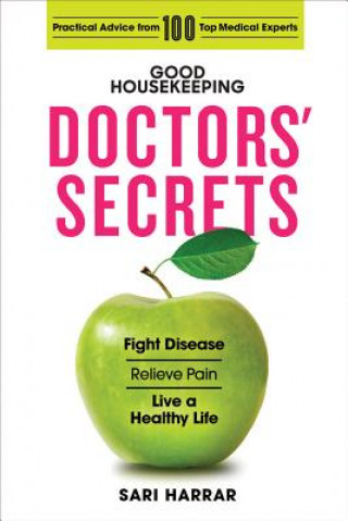Good Housekeeping Doctors' Secrets: Fight Disease, Relieve Pain, and Live a Healthy Life with Practical Advice from 100 Top Medical Experts