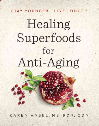 Healing Superfoods for Anti-Aging: Stay Younger, Live Longer