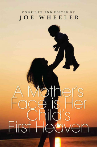A Mother's Face Is Her Child's First Heaven