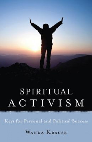 Spiritual Activism: Keys to Personal and Political Success