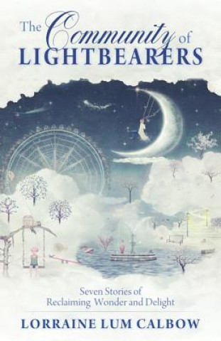 Community of Lightbearers: Seven Stories of Reclaiming Wonder and Delight