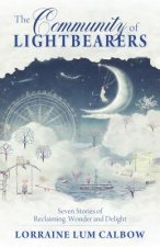 Community of Lightbearers: Seven Stories of Reclaiming Wonder and Delight