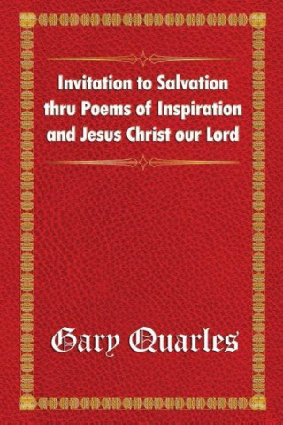 Invitation to Salvation Thru Poems of Inspiration and Jesus Christ Our Lord
