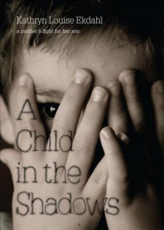 A Child in the Shadows: A Mother's Fight for Her Son