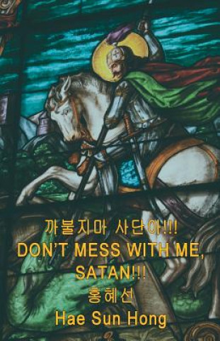 Don't Mess with Me, Satan!!!