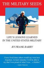 The Military Seeds: Life's Lessons Learned in the United States Military