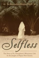 Selfless: The Story of Sr. Theophane's Missionary Life in the Jungles of Papua New Guinea