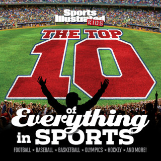 Sports Illustrated Kids the Top 10 of Everything in Sports