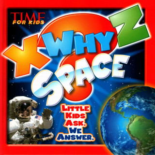 Time for Kids X-Why-Z Space: Little Kids Ask. We Answer.