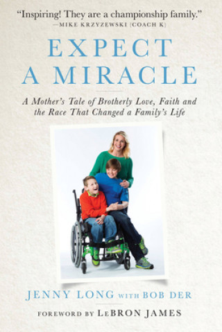 Expect a Miracle: A Mother's Tale of Brotherly Love, Faith and the Race That Changed a Family's Life