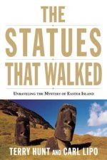 The Statues That Walked: Unraveling the Mystery of Easter Island