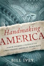 Handmaking America: A Back-To-Basics Pathway to a Revitalized American Democracy