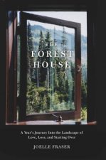 The Forest House: A Year's Journey Into the Landscape of Love, Loss, and Starting Over