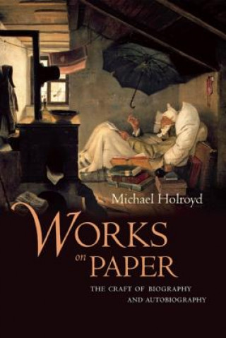 Works on Paper: The Craft of Biography and Autobiography