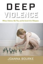 Deep Violence: Military Violence, War Play, and the Social Life of Weapons