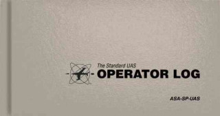 The Standard Uas Operator Logbook: The Standard Pilot Logbooks Series (#Asa-Sp-Uas)