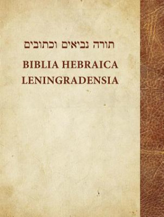 Biblia Hebraica Leningradensia: Prepared According to the Vocalization, Accents, and Masora of Aaron Ben Moses Ben Asher in the Leningrad Codex