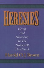 Heresies: Heresy and Orthodoxy in the History of the Church
