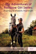 The Adventures of Rainbow Girl Series: Rainbow Meets Hannah Book 1