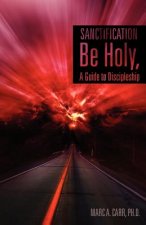 Sanctification, Be Holy, a Guide to Discipleship