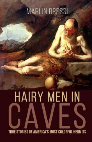 HAIRY MEN IN CAVES: TRUE STORIES OF AMER