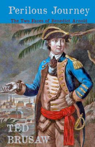 Perilous Journey: The Two Faces of Benedict Arnold