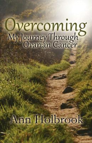 Overcoming: My Journey Through Ovarian Cancer