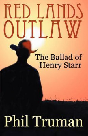Red Lands Outlaw: The Ballad of Henry Starr