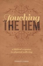 Touching the Hem: A Biblical Response to Physical Suffering