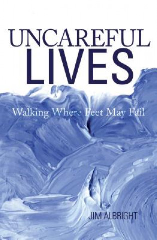 Uncareful Lives: Walking Where Feet May Fail