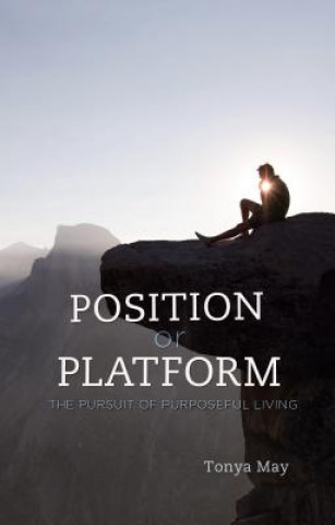 Position or Platform: The Pursuit of Purposeful Living