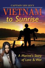 Vietnam to Sunrise: A Marine's Story of Love & War