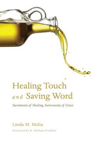 Healing Touch and Saving Word: Sacraments of Healing, Instruments of Grace