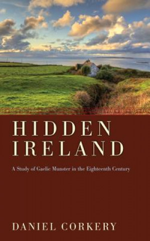 The Hidden Ireland: A Study of Gaelic Munster in the Eighteenth Century