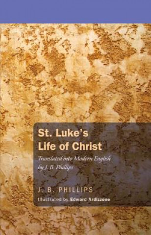 St. Luke's Life of Christ: Translated Into Modern English
