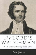 The Lord's Watchman: A Life of Edward Irving (1792-1834)
