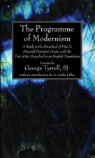 The Programme of Modernism: A Reply to the Encyclical of Pius X, Pascendi Dominici Gregis, with the Text of the Encyclical in an English Translati