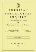 American Theological Inquiry, Volume 6, No. 1: A Biannual Journal of Theology, Culture & History