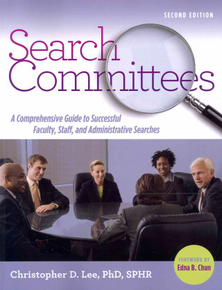 Search Committees: A Comprehensive Guide to Successful Faculty, Staff, and Administrative Searches