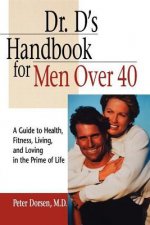 Dr. D's Handbook for Men Over 40: A Guide to Health, Fitness, Living, and Loving in the Prime of Life