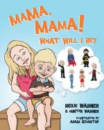 Mama, Mama! What Will I Be?