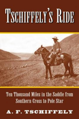 Tschiffely's Ride: Ten Thousand Miles in the Saddle from Southern Cross to Pole Star