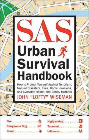 SAS Urban Survival Handbook: How to Protect Yourself Against Terrorism, Natural Disasters, Fires, Home Invasions, and Everyday Health and Safety Ha