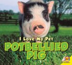 I Love My Pet Potbellied Pig