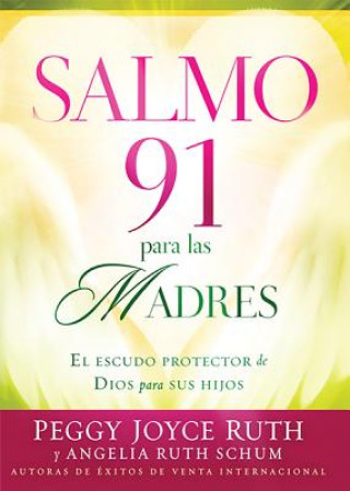 Salmo 91 Para las Madres: El Escudo de Proteccion Para Sus Hijos = Psalm 91 for Mothers