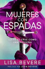 Mujeres Con Espadas: Lleve Su Cruz Como Una Heroina