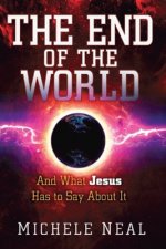The End of the World: And What Jesus Has to Say about It